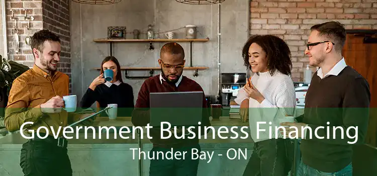 Government Business Financing Thunder Bay - ON